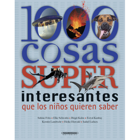 1000 COSAS SUPERINTERESANTES QUE LOS NIÑOS QUIEREN SABER