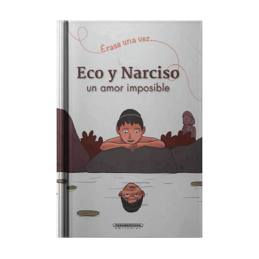 [479659] ECO Y NARCISO UN AMOR IMPOSIBLE ERASE UNA VEZ | PANAMERICANA