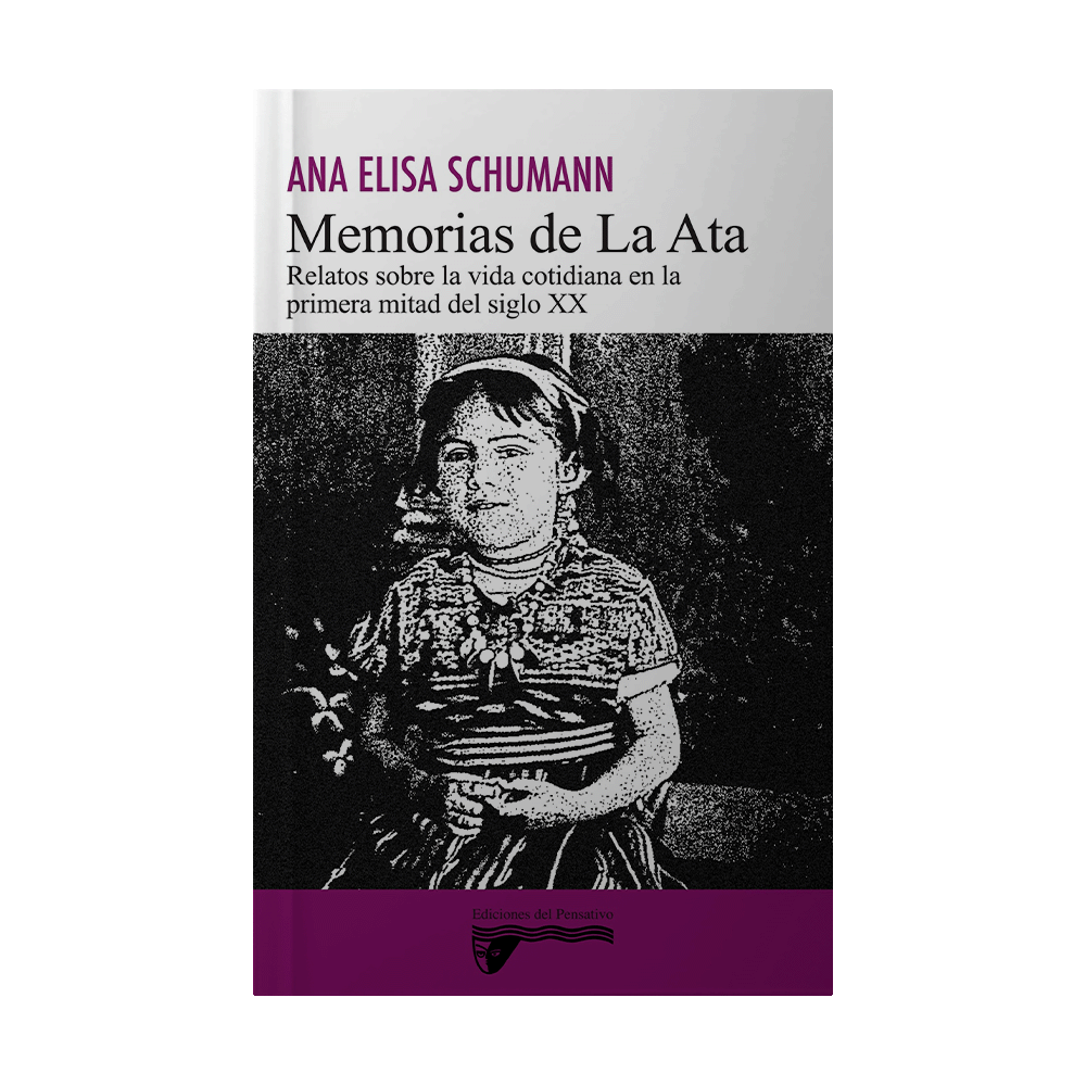 MEMORIAS DE LA ATA RELATOS SOBRE LA VIDA COTIDIANA EN LA PRIMERA MITAD DEL SIGLO XX