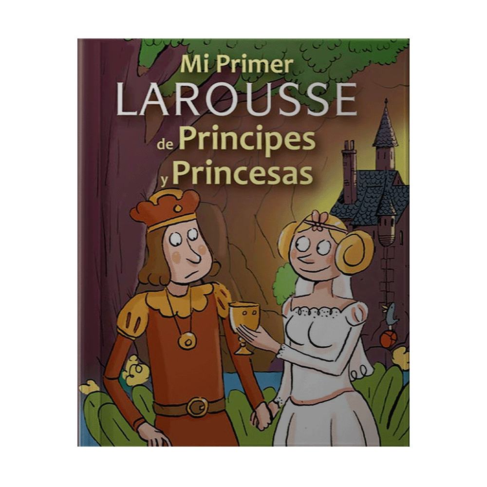 MI PRIMER LAROUSSE DE PRINCIPES Y PRINCESAS