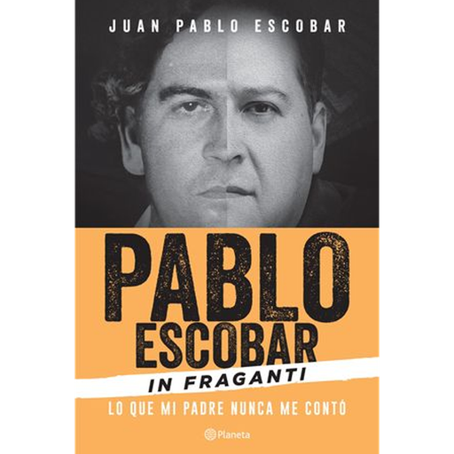 [1005776] PABLO ESCOBAR IN FRAGANTI LO QUE MI PADRE NUNCA ME CONTO | PLANETA