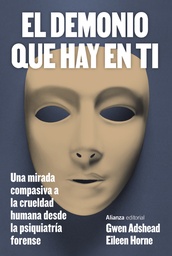 [3492939] DEMONIO QUE HAY EN TI, EL UNA MIRADA COMPASIVA A LA CRUELDAD HUMANA DESDE LA PSIQUIATRIA FORENSE | ALIANZA EDITORIAL