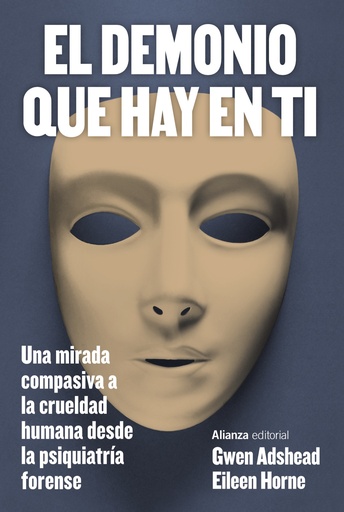 [3492939] DEMONIO QUE HAY EN TI, EL UNA MIRADA COMPASIVA A LA CRUELDAD HUMANA DESDE LA PSIQUIATRIA FORENSE | ALIANZA EDITORIAL