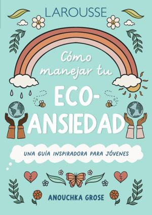 COMO MANEJAR  TU ECO-ANSIEDAD UNA GUIA INSPIRADORA PARA JOVENES