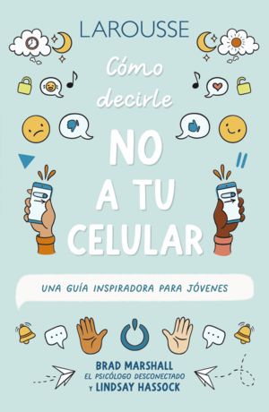 COMO DECIRLE NO A TU CELULAR UNA GUIA INSPIRADORA PARA JOVENES