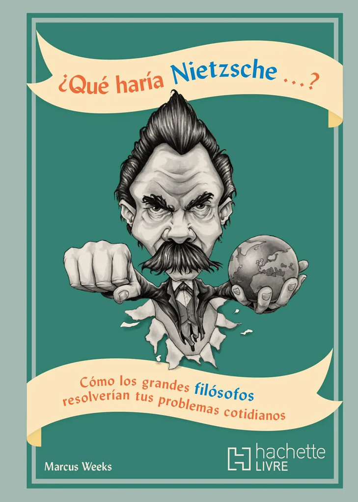 QUE HARIA NIETZSCHE... COMO LOS GRANDES FILOSOFOS RESOLVERIAN TUS PROBLEMAS COTIDIANOS