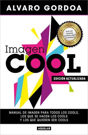 IMAGEN COOL MANUAL DE IMAGEN PARA TODOS LOS COOL, LOS QUE SE HACEN LOS COOL Y LOS QUE QUIEREN SER COOL