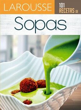 [ULTIMA EDICION] 101 RECETAS COLECCION: SOPAS | LAROUSSE