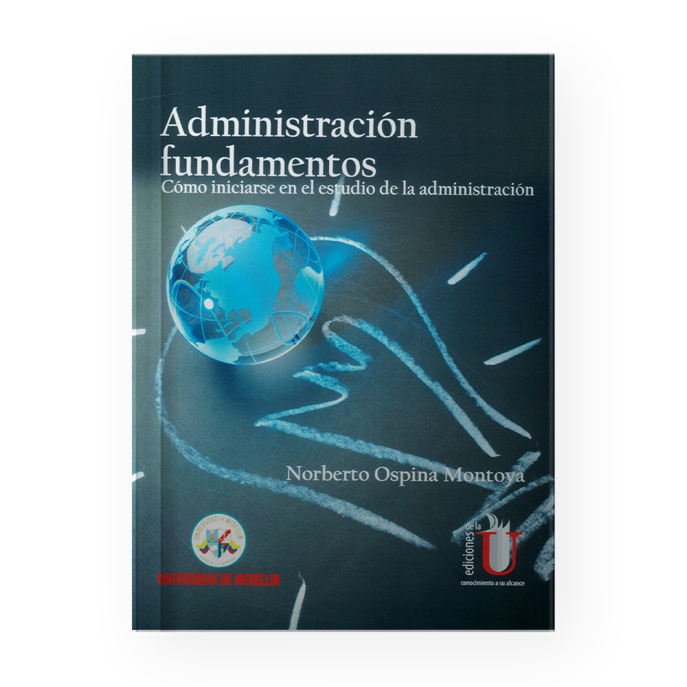 ADMINISTRACION FUNDAMENTOS COMO INICIARSE EN EL ESTUDIO DE LA ADMINISTRACION 2DA EDICION