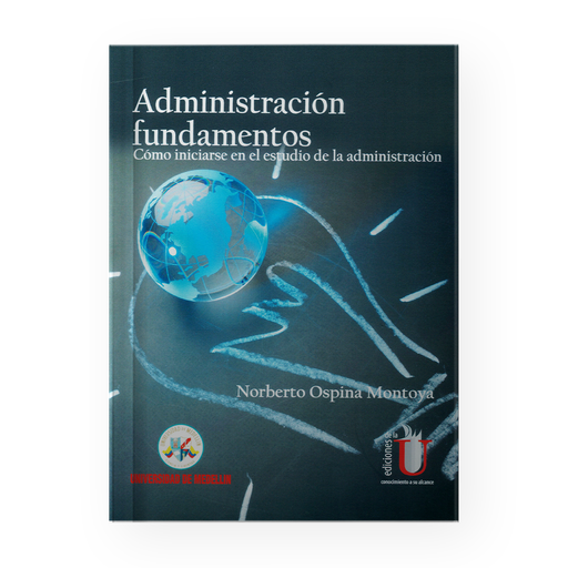 [15327] ADMINISTRACION FUNDAMENTOS COMO INICIARSE EN EL ESTUDIO DE LA ADMINISTRACION 2DA EDICION | EDICIONES DE LA U