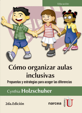 COMO ORGANIZAR AULAS INCLUSIVAS. PROPUESTAS Y ESTRATEGIAS PARA ACOGER LAS DIFERENCIAS