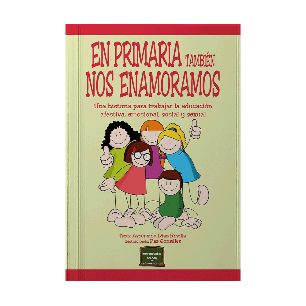 EN PRIMARIA TAMBIEN NOS ENAMORAMOS UNA HISTORIA PARA TRABAJAR LA EDUCACION AFECTIVA, EMOCIONAL, SOCIAL Y SEXUAL