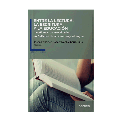 ENTRE LECTURA, LA ESCRITURA Y LA EDUCACION PARADIGMAS DE INVESTIGACION EN DIDACTICA DE LA LITERATURA Y LA LENGUA | NARCEA