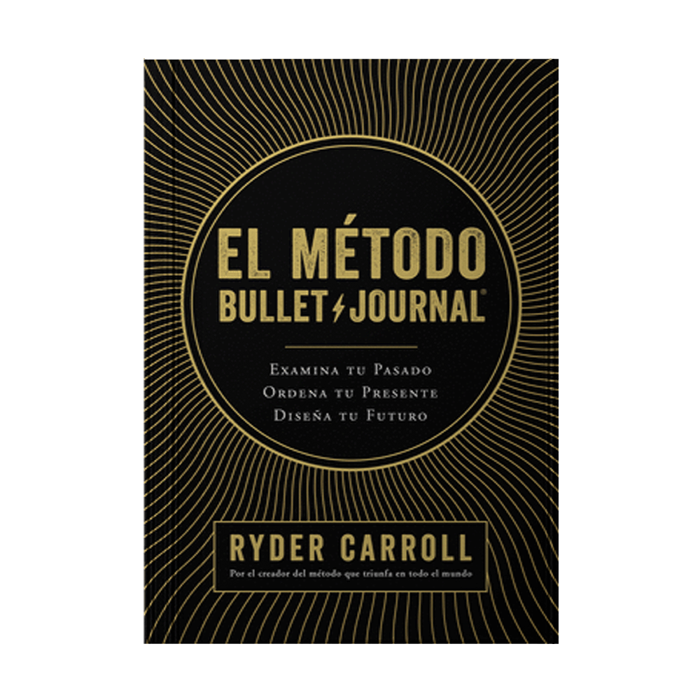 METODO BULLET JOURNAL, EL EXAMINA TU PASADO ORDENA TU PRESENTE DISEÑA TU FUTURO