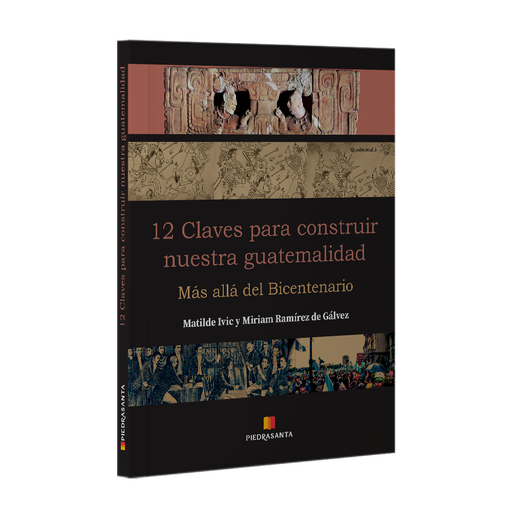 [562523] 12 CLAVES PARA CONSTRUIR NUESTRA GUATEMALIDAD MAS ALLA DEL BICENTENARIO | PIEDRASANTA