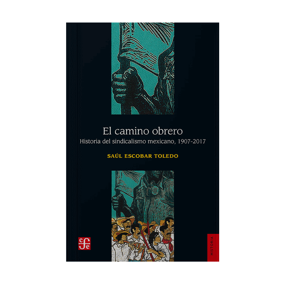 CAMINO OBRERO, EL HISTORIA DEL SINDICALISMO MEXICANO 1907-2017