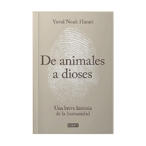 DE ANIMALES A DIOSES UNA BREVE HISTORIA DE LA HUMANIDAD | DEBATE