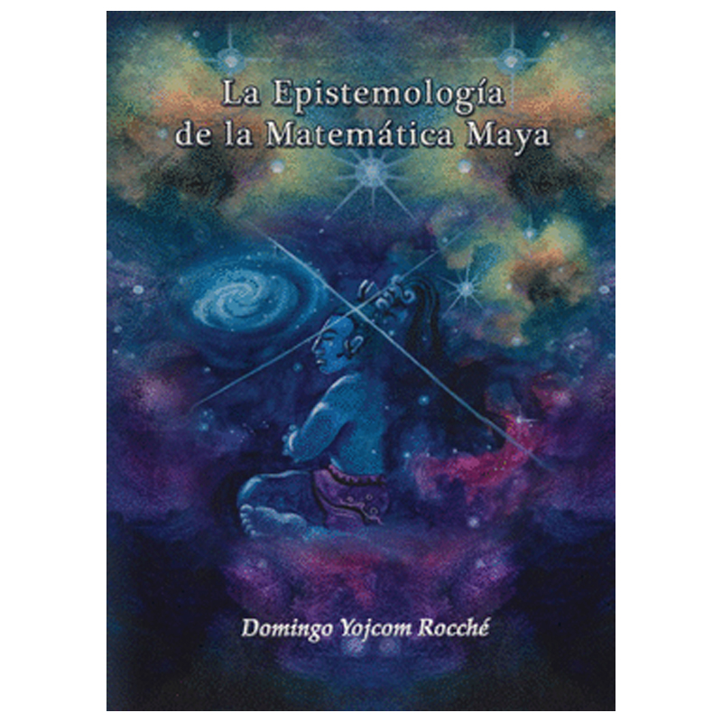 EPISTEMOLOGIA DE LA MATEMATICA MAYA, LA