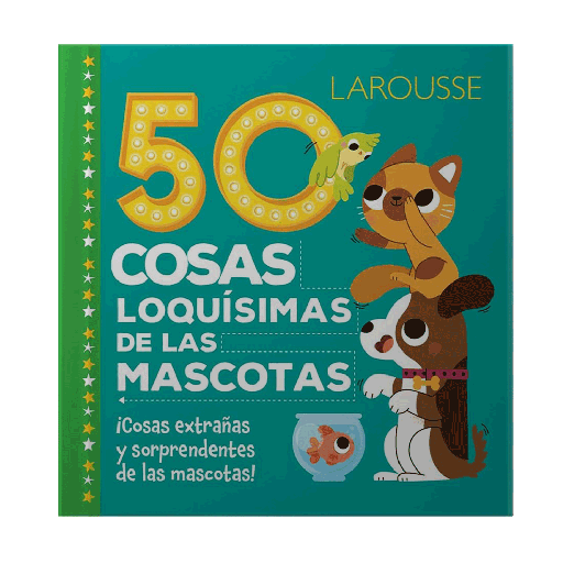 [5382] 50 COSAS LOQUISIAS DE LAS MASCOTAS | LAROUSSE