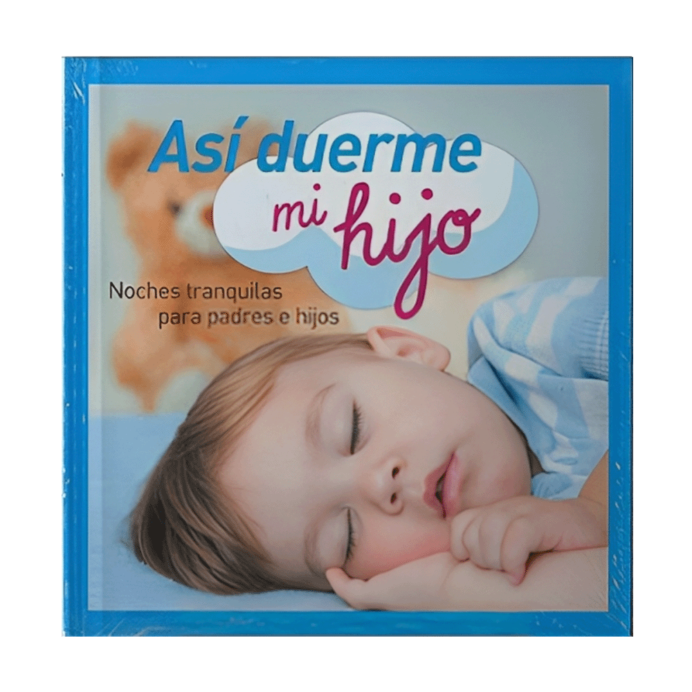 ASI DUERME MI HIJO, NOCHES TRANQUILAS PARA PADRES E HIJOS - ILUSTRADO 