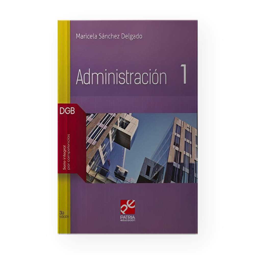 [200847] ADMINISTRACION 1 DGB SERIE INTEGRAL POR COMPETENCIAS | PATRIA