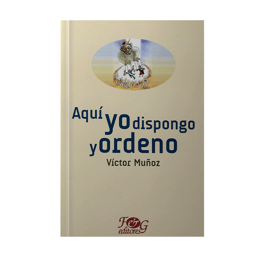 AQUI YO DISPONGO Y ORDENO | F&G EDITORES