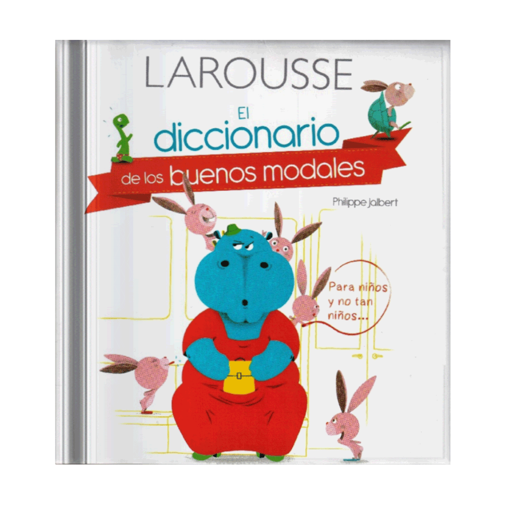 [ULTIMA EDICION] DICCIONARIO DE LOS BUENOS MODALES PARA NIÑOS Y NO TAN NIÑOS, EL | LAROUSSE