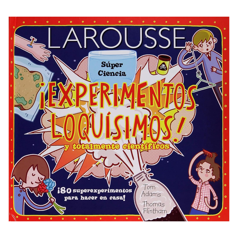 EXPERIMENTOS LOQUISIMOS Y TOTALMENTE CIENTIFICOS | LAROUSSE