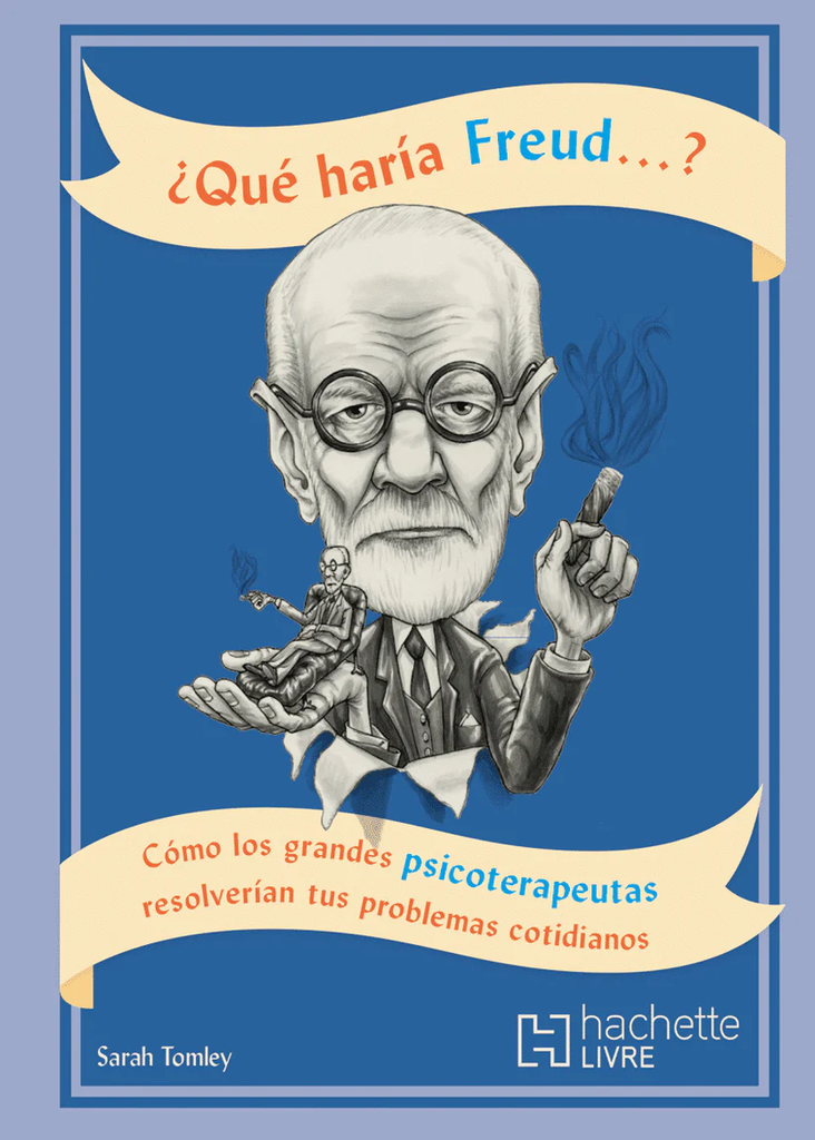 [250504] QUE HARIA FREUD... COMO LOS GRANDES FILOSOFOS RESOLVERIAN TUS PROBLEMAS COTIDIANOS | HACHETTE