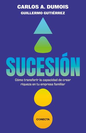 [847513] SUCESION. COMO TRANSFERIR LA CAPACIDAD DE CREAR RIQUEZA EN TU EMPRESA FAMILIAR | CONECTA