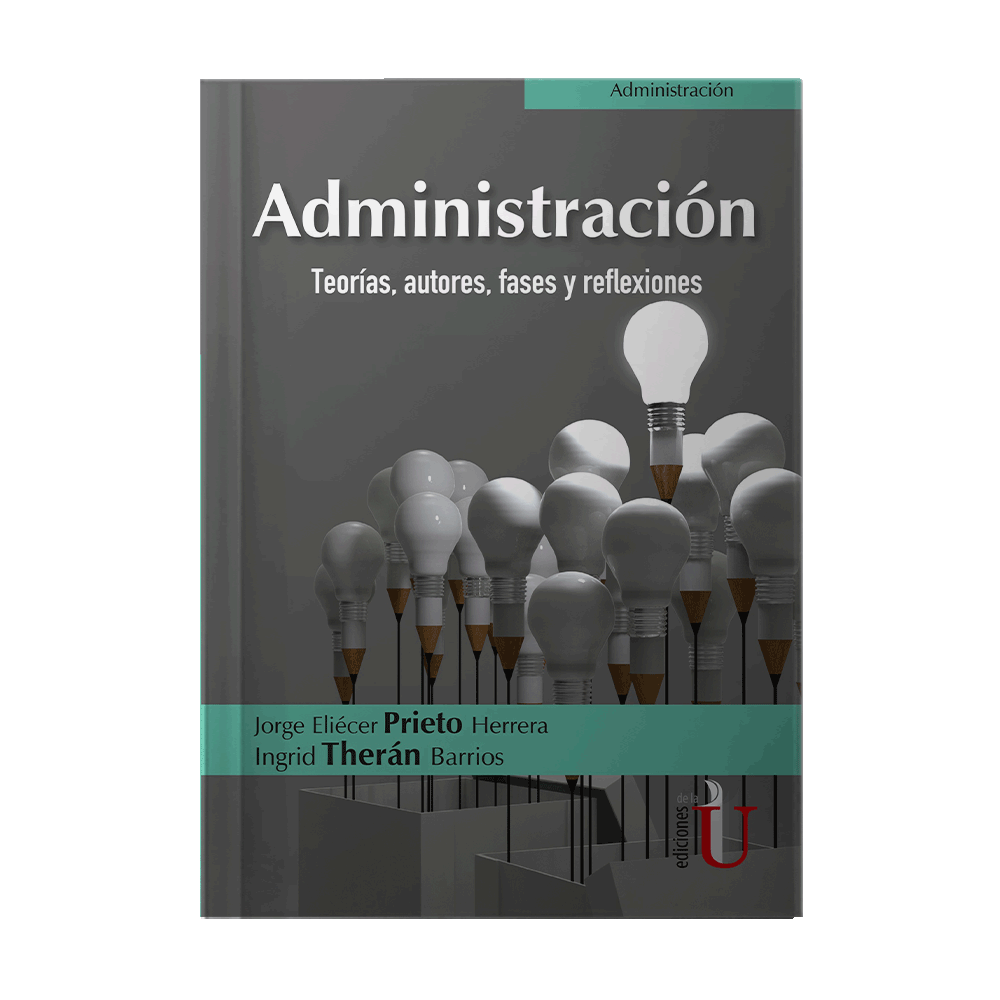 [15328] ADMINISTRACION TEORIAS , AUTORES, FASES Y REFLEXIONES | EDICIONES DE LA U