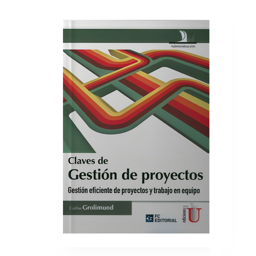 [15332] CLAVES DE GESTION DE PROYECTOS, GESTION EFICIENTE DE PROYECTOS Y TRABAJO EN EQUIPO | EDICIONES DE LA U