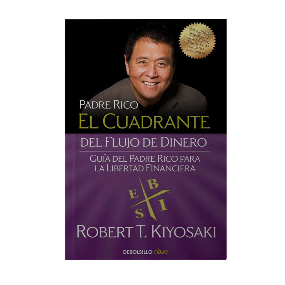 CUADRANTE DEL FLUJO DE DINERO, EL GUIA DEL PADRE RICO PARA LA LIBERTAD FINANCIERA | DEBOLSILLO
