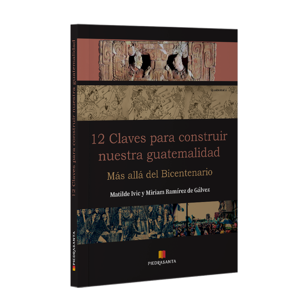 [562523] 12 CLAVES PARA CONSTRUIR NUESTRA GUATEMALIDAD MAS ALLA DEL BICENTENARIO | PIEDRASANTA