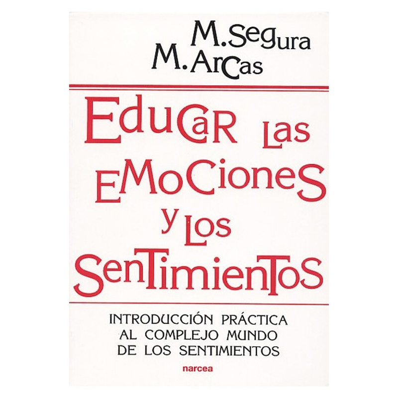 EDUCAR LAS EMOCIONES Y LOS SENTIMIENTOS INTRODUCCION PRACTICA AL COMPLEJO MUNDO DE LOS SENTIMIENTOS | NARCEA