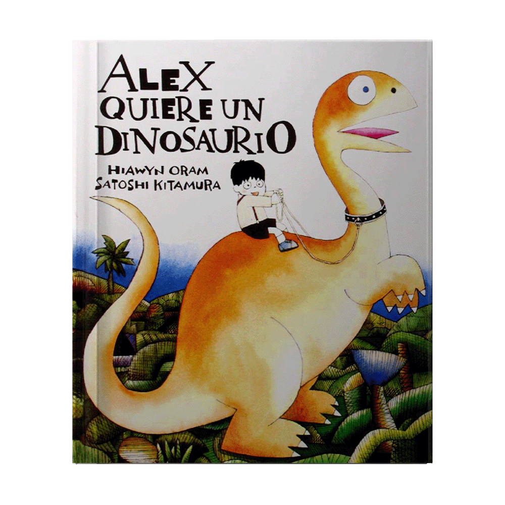 ALEX QUIERE UN DINOSAURIO | FONDO DE CULTURA ECONOMICA